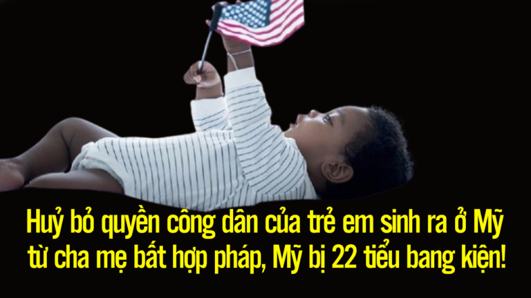 Huỷ bỏ quyền công dân của trẻ em sinh ra ở Mỹ từ cha mẹ bất hợp pháp, Mỹ bị 22 tiểu bang kiện!