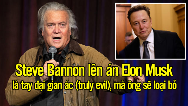 Steve Bannon lên án Elon Musk là tay đại gian ác (truly evil), mà ông sẽ loại bỏ!
