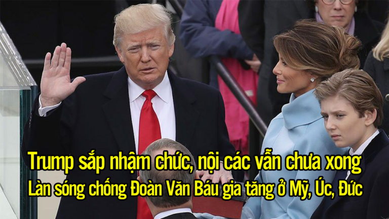 Trump sắp nhậm chức, nội các vẫn chưa xong. Làn sóng chống Đoàn Văn Báu gia tăng ở Mỹ, Úc, Đức