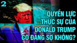 Quyền lực thực sự của Donald Trump có đáng sợ không?