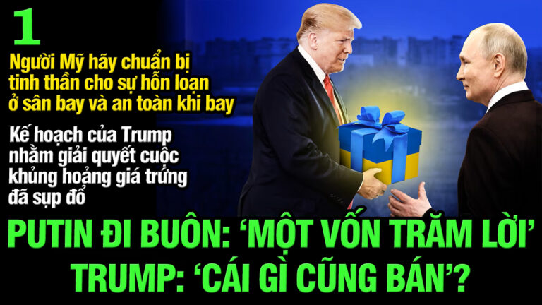 VL1-10.03: Putin đi buôn ‘một vốn trăm lời’ – Trump ‘cái gì cũng bán?