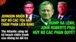 VL1-27.03: Trump ra lệnh cứng rắn cho John Roberts hủy bỏ các phán quyết