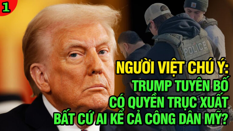 VL1-28.03: NGƯỜI VIỆT CHÚ Ý: Trump tuyên bố có quyền trục xuất bất kỳ ai kể cả công dân Hoa Kỳ?