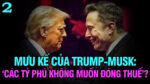 VL2-17.03: Mưu kế của Trump-Musk: ‘Các tỷ phú không muốn đóng thuế’?