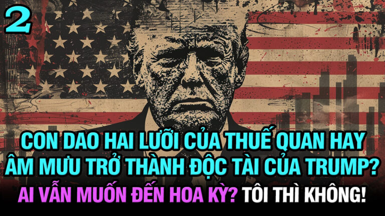 VL2-23.03: Con Dao Hai Lưỡi Của Thuế Quan Hay Âm Mưu Trở Thành Độc Tài Của Trump?