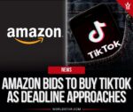 Amazon đề nghị việc mua lại TikTok khi thời hạn đến gần