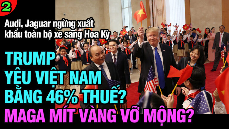 VL2-08.04: Trump yêu Việt Nam bằng 46% thuế? MAGA Mít vàng vỡ mộng?