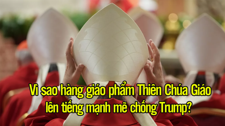Vì sao hàng giáo phẩm Thiên Chúa Giáo lên tiếng mạnh mẽ chống Trump?