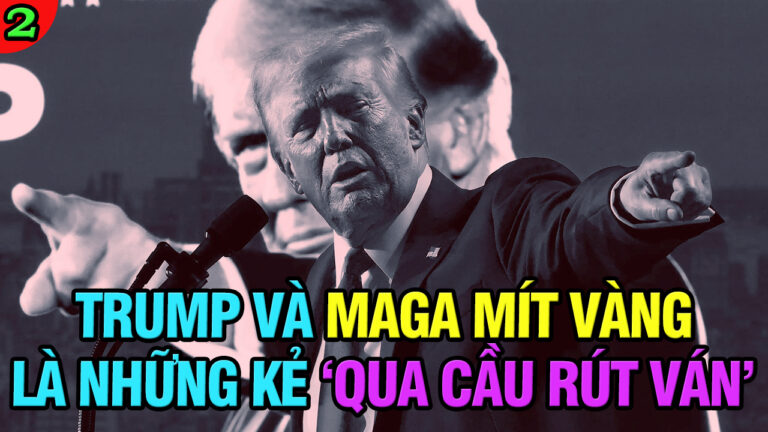 VL2-20.05: Trump và MAGA Mít vàng là những kẻ “qua cầu rút ván”?