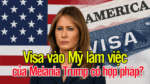Visa vào Mỹ làm việc của Melania Trump có hợp pháp?