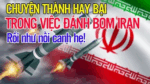 Chuyện thành hay bại trong việc đánh bom Iran: Rối như nồi canh hẹ!