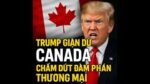 TRUMP GIẬN DỮ CHẤM DỨT ĐÀM PHÁN THƯƠNG MẠI VỚI CANADA.