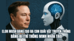 Elon Musk đang tạo ra con quái vật truyền thông bằng AI (trí thông minh nhân tạo)