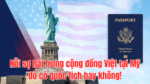Nỗi sợ hãi trong cộng đồng Việt tại Mỹ dù có quốc tịch hay không!