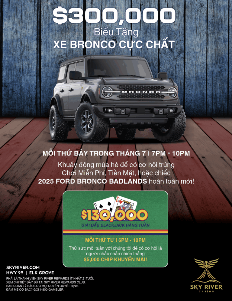 SKY RIVER CASINO KHUẤY ĐỘNG THÁNG 7 VỚI CHƯƠNG TRÌNH BIẾU TẶNG XE BRONCO CỰC CHẤT TRỊ GIÁ $300K & GIẢI ĐẤU BLACKJACK HÀNG TUẦN TRỊ GIÁ $130K