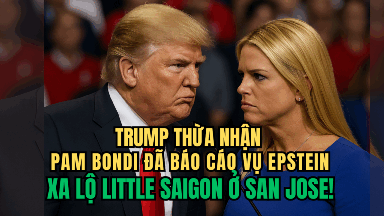 Trump thừa nhận Pam Bondi đã báo cáo vụ Epstein. Xa lộ Little Saigon ở San Jose!
