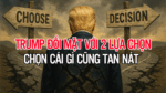 Trump đối mặt với 2 lựa chọn! Chọn cái gì cũng tan nát!