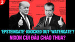 VL2-25.07: ‘Epsteingate’ knocked out ‘Watergate’ – Nixon cúi đầu chào thua?