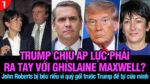 VL1-30.07: Trump chịu áp lực phải ra tay với Ghislaine Maxwell?