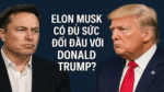 Elon Musk có đủ sức đối đầu với Donald Trump?