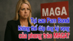 Tại sao Pam Bondi không thể đáp ứng kỳ vọng của phong trào MAGA?