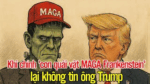 Khi chính ‘con quái vật MAGA Frankenstein’ lại không tin ông Trump