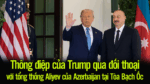 Thông điệp của Trump qua đối thoại với tổng thống Aliyev của Azerbaijan tại tòa Bạch Ốc