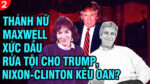 VL2-08.08: Thánh nữ Maxwell xức dầu rửa tội cho Trump, Nixon-Clinton kêu oan?