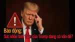 Báo động: Sức khỏe tinh thần của Trump đang có vấn đề?