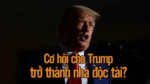 Cơ hội cho Trump trở thành nhà độc tài?