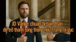 JD Vance chuẩn bị bản thân để trở thành tổng thống nếu Trump bị gục!