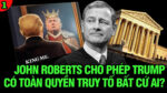VL1-29.09: Tòa án Roberts cho phép Trump có toàn quyền truy tố bất cứ ai?