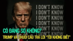 Có đáng sợ không? Trump và chuỗi câu trả lời “Tôi không biết”
