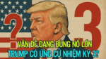 Vấn đề đang bùng nổ lớn: Trump có ứng cử nhiệm kỳ 3?