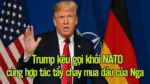 TRUMP KÊU GỌI NATO NGỪNG MUA DẦU CỦA NGA!