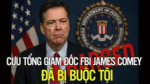 Cựu tổng giám đốc FBI James Comey đã bị buộc tội!