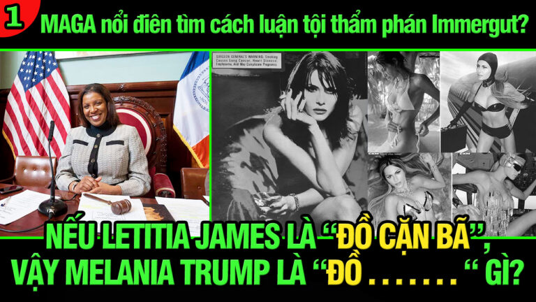 VL1-06.10: Nếu Letitia James là “đồ cặn bã”, vậy Melania Trump là “đồ . . . . . . . “ gì?