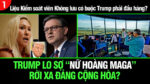 VL1-10.10: Trump lo sợ khi “Nữ hoàng MAGA” rời xa đảng Cộng hòa?