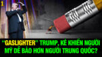 VL1-30.10: “Gaslighter” Trump, kẻ khiến người Mỹ dễ bảo hơn người Trung Quốc?