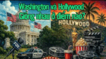 Washington và Hollywood: Giống nhau ở điểm nào?
