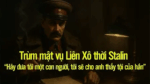 Trùm mật vụ Liên Xô thời Stalin “Hãy đưa tôi một con người, tôi sẽ cho anh thấy tội của hắn,”