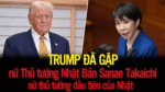 Trump đã gặp nữ Thủ tướng Nhật Bản Sanae Takaichi, nữ thủ tướng đầu tiên của Nhật,
