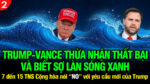 VL2-07.11: Trump-Vance thừa nhận thất bại và biết sợ làn sóng Xanh