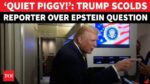 Trump quát phóng viên về câu hỏi liên quan đến Epstein: ‘Im lặng đi, đồ con heo’