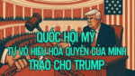 Quốc hội Mỹ tự vô hiệu hóa quyền của mình trao cho Trump