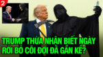 VL2-10.12: Trump thừa nhận biết ngày rời bỏ cõi đời đã gần kề?