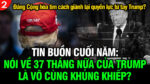 VL2-28.12: TIN BUỒN CUỐI NĂM: Nói về 37 tháng nữa của Trump là vô cùng khủng khiếp?