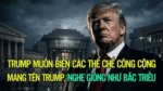 Trump muốn biến các thể chế công cộng mang tên Trump, nghe giống như Bắc Triều