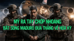 Mỹ ra tay chớp nhoáng, bắt sống Maduro đưa thẳng về Hoa Kỳ