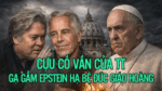 Cựu cố vấn của TT gạ gẫm Epstein hạ bệ Đức Giáo hoàng